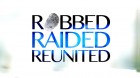 Robbed Raided Reunited