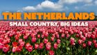 The Netherlands: Small Country, Big Ideas