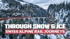 Through Snow & Ice: Swiss Alpine Rail Journeys II